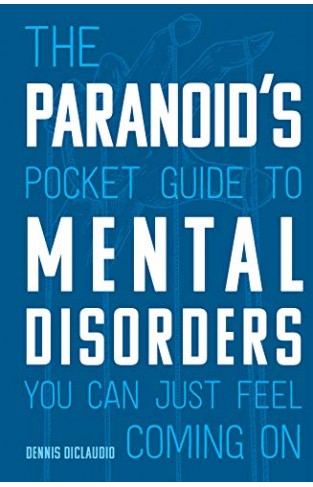 The Paranoid's Pocket Guide to Mental Disorders You Can Just Feel Coming On