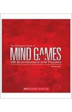 The Scholastic Book Of Mind Games: 150 Brainteasers And Puzzles