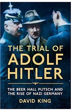 The Trial of Adolf Hitler: The Beer Hall Putsch and the Rise of Nazi Germany