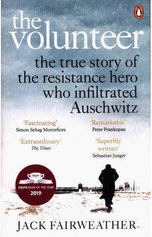 The Volunteer : The True Story of the Resistance Hero who Infiltrated Auschwitz - (PB)
