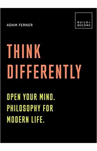 Think Differently: Open your mind. Philosophy for modern life