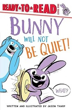 Bunny Will Not Be Quiet Ready to Read Level 1 PB