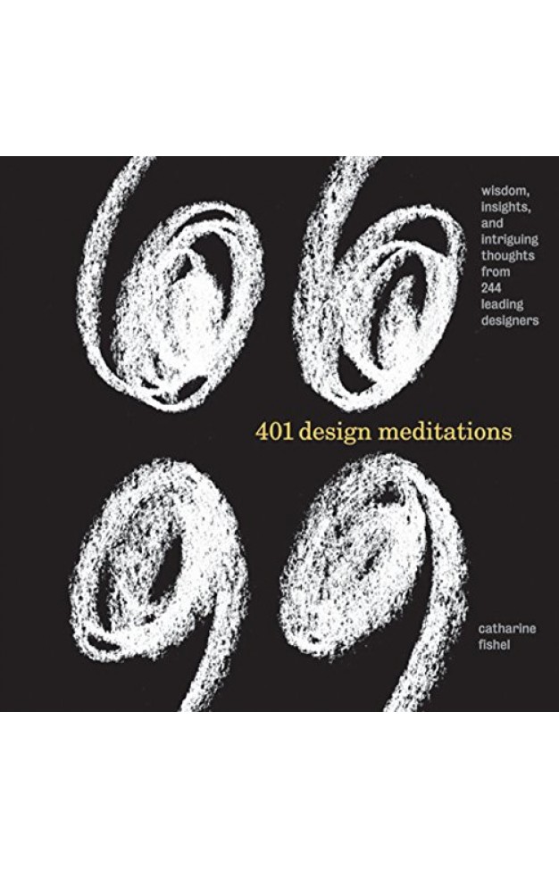 401 Design Meditations: Wisdom, Insights, and Intriguing Thoughts from 150 Leading Designers