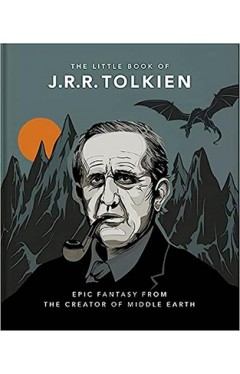 The Little Book of Tolkien - Wit and Wisdom from the Creator of Middle Earth