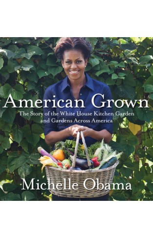 American Grown - The Story of the White House Kitchen Garden and Gardens Across America