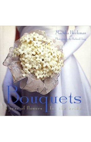 Bouquets: A Year of Flowers for the Bride Hardcover – 15 Dec. 1999