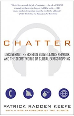 Chatter: Uncovering the Echelon Surveillance Network and the Secret World of Global Eavesdropping