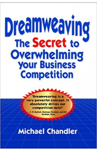 Dreamweaving: The Secret To Overwhelming Your Business Competition Paperback – 1 January 2003