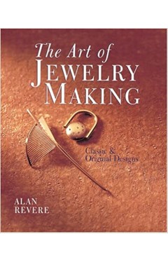 The Art of Jewelry Making: Classic &amp; Original Designs
