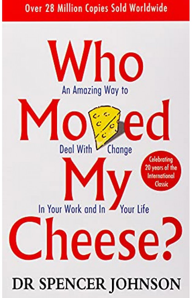 Who Moved My Cheese? - An Amazing Way to Deal with Change in Your Work and in Your Life Who Moved My Cheese? - An Amazing Way to Deal with Change in Your Work and in Your Life