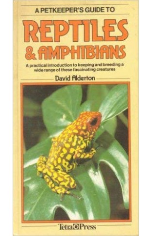A Petkeeper's Guide to Reptiles and Amphibians - A Practical Introduction to Keeping and Breeding a Wide Range of These Fascinating Creatures