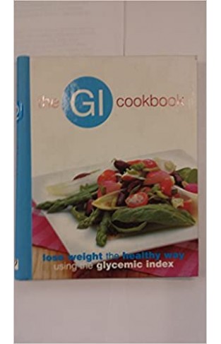 The Gi Cookbook: Lose Weight the Healthy Way Using the Glycemic Index Spiral-bound – 1 Jan. 2005