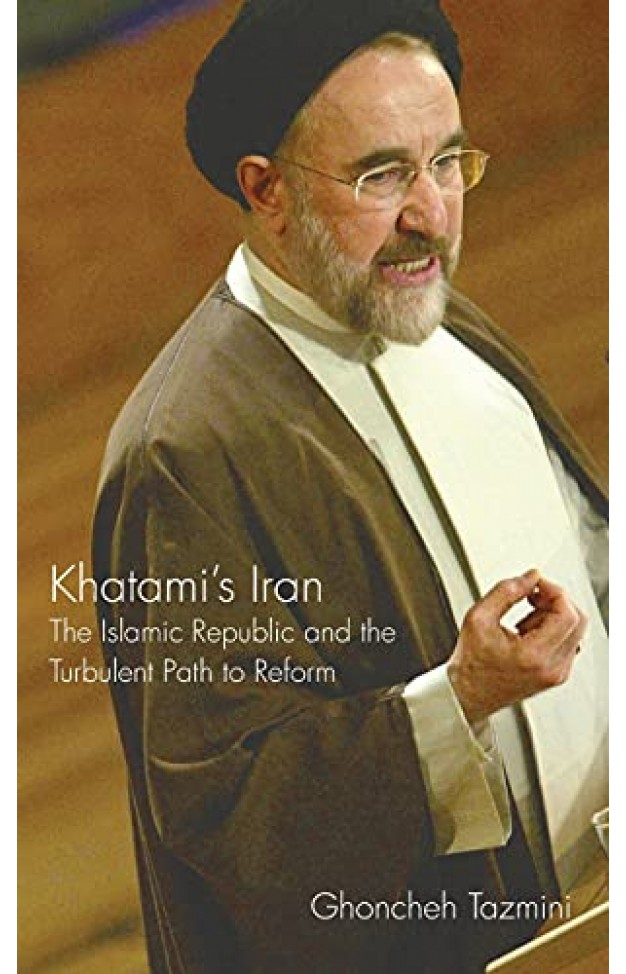Khatami's Iran: The Islamic Republic and the Turbulent Path to Reform (International Library of Iranian Studies)