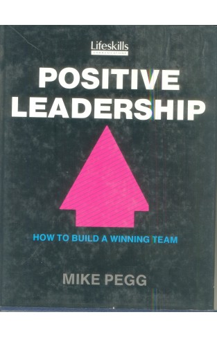 POSITIVE LEADERSHIP: HOW TO BUILD A WINNING TEAM Hardcover