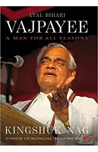 Atal Bihari Vajpayee - A Man for All Seasons