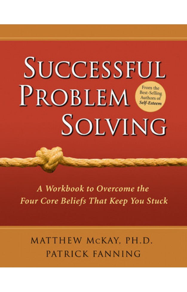 Successful Problem Solving - A Workbook to Overcome the Four Core Beliefs That Keep You Stuck
