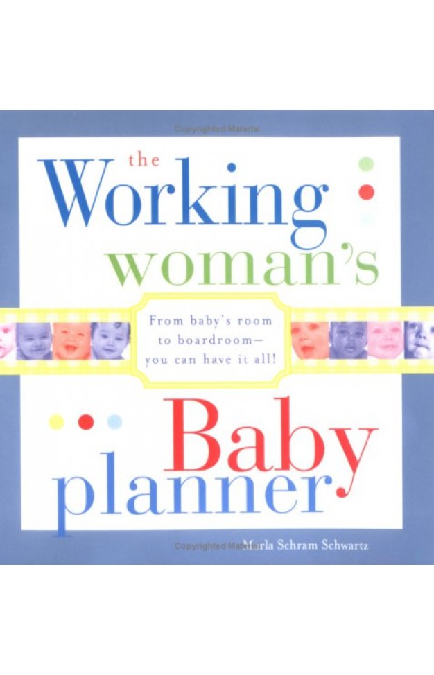 The Working Woman's Baby Planner: From baby's room to boardroom--you can have it all!
