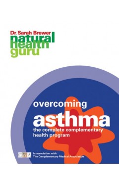 Natural Health Guru: Overcoming Asthma: The Complete Complementary Health Program in association with The Complementary Medicine Association