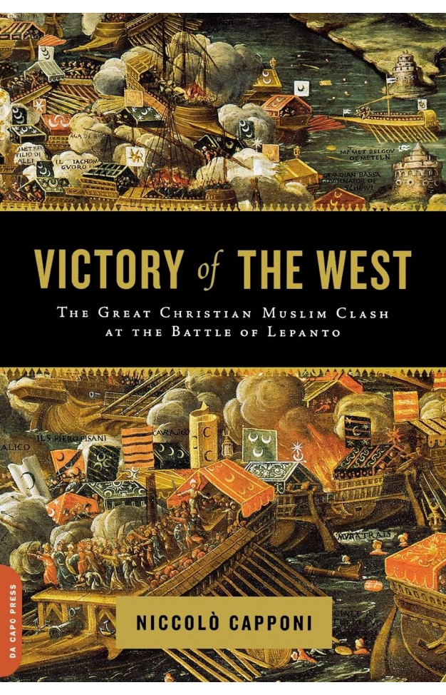 Victory of the West: The Great Christian-Muslim Clash at the Battle of Lepanto