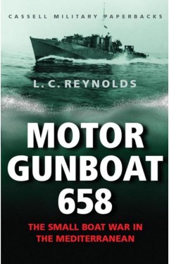 Cassell Military Classics: Motor Gunboat 658: The Small Boat War in the Mediterranean