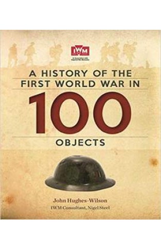 A History Of The First World War In 100 Objects: In Association With The Imperial War Museum         -         ( HB )