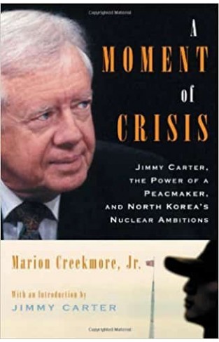 A Moment of Crisis: Jimmy Carter, the Power of a Peacemaker and North Korea's Nuclear Ambitions