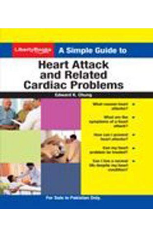 A Simple Guide to Heart Attack and Related Cardiac Problems - 