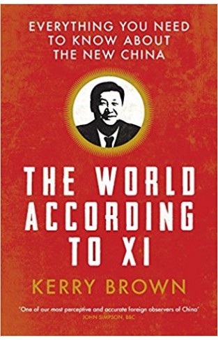 The World According to Xi: Everything you Need to Know About the New China