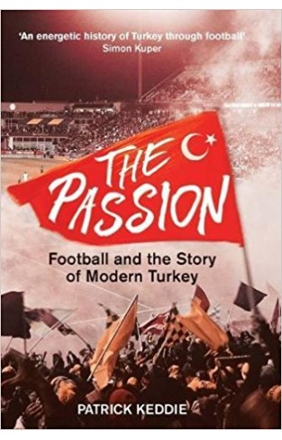 The Passion: Football and the Story of Modern Turkey