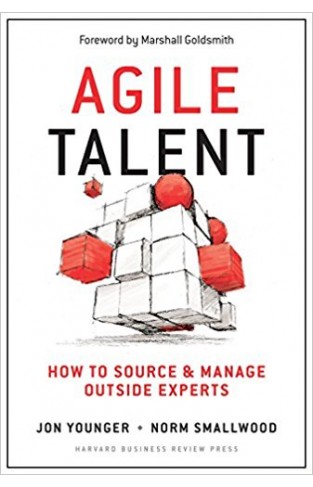 Agile Talent: How to Source and Manage Outside Experts