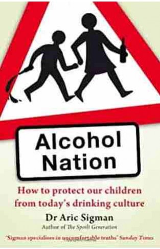 Alcohol Nation How To Protect Our Children From Todays Drinking Culture