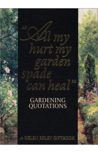 All My Hurt My Garden Spade Can Heal: Gardening Quotations (Art & Leisure)