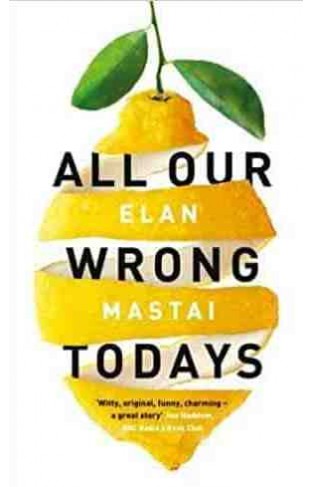 All Our Wrong Todays A BBC Radio 2 Book Club Choice 2017