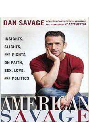 American Savage: Insights, Slights, and Fights on Faith, Sex, Love, and Politics -