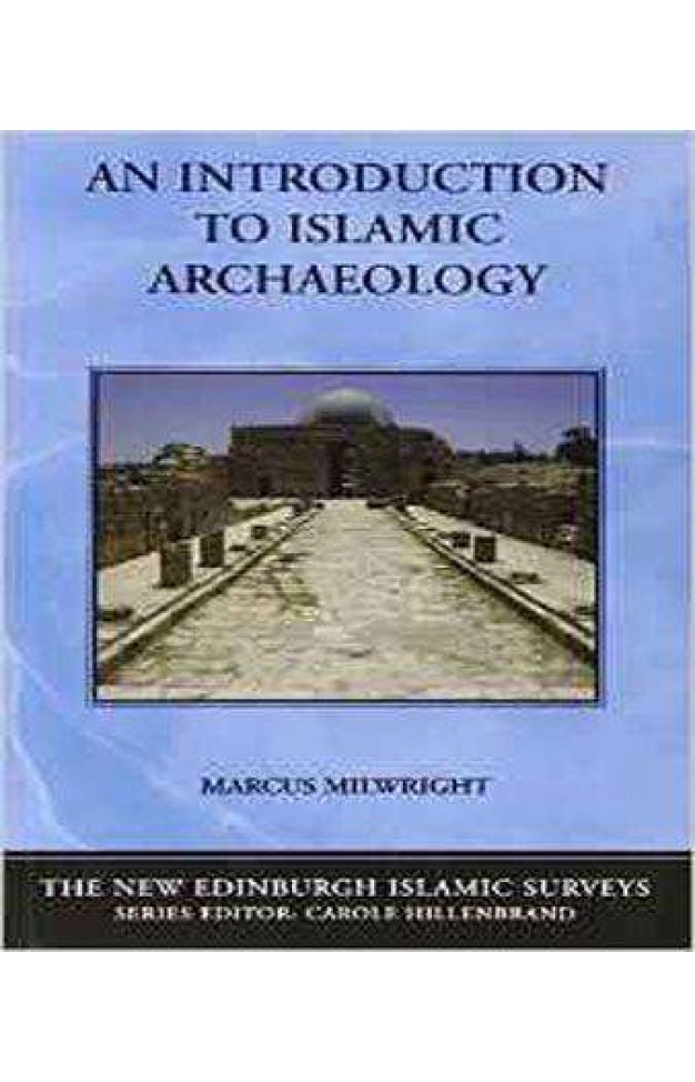 An Introduction to Islamic Archaeology (New Edinburgh Islamic Surveys) (The New Edinburgh Islamic Surveys)