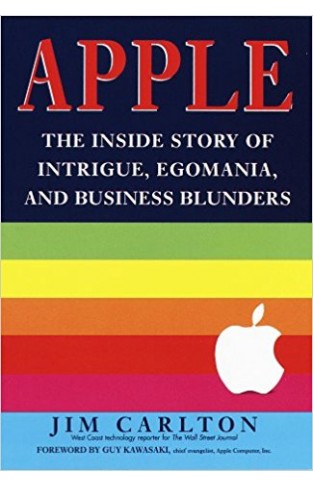 Apple: The inside Story of Intrigue, Egomania, and Business Blunders 