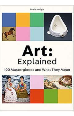 Art: Explained: 100 Masterpieces and What They Mean