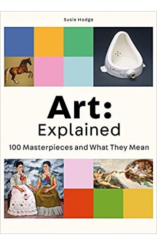Art: Explained: 100 Masterpieces and What They Mean