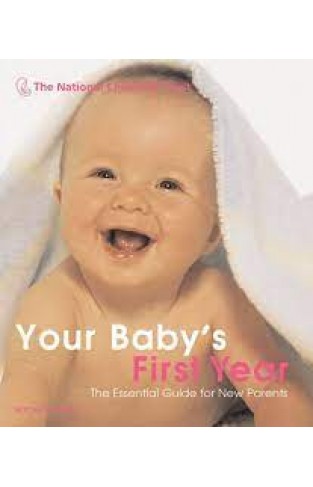 Your Baby's First Year - The Essential Guide for New Parents