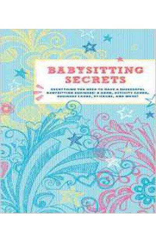 Babysitting Secrets: Everything You Need to Have a Successful Babysitting Business: A Book, Activity Cards, Business Cards, Stickers, and More!