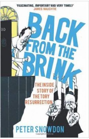 Back from the Brink: The Inside Story of the Tory Resurrection 