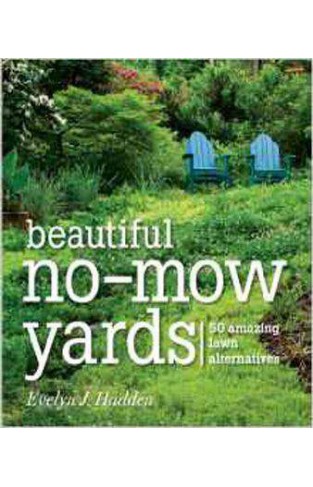 Beautiful No-Mow Yards: 50 Amazing Lawn Alternatives