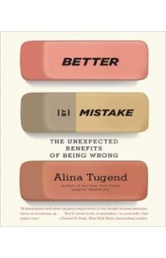 Better by Mistake: The Unexpected Benefits of Being Wrong