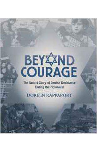 Beyond Courage The Untold Story of Jewish Resistance During the Holocaust 