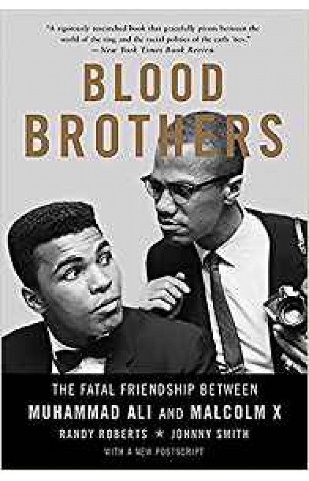 Blood Brothers The Fatal Friendship Between Muhammad Ali and Malcolm X