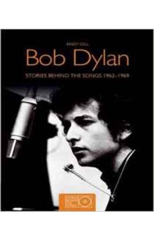 Bob Dylan: Stories Behind the Songs 1962-1969