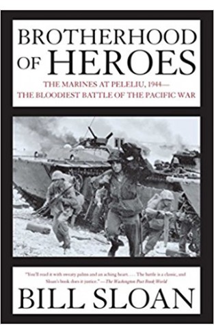 Brotherhood of Heroes: The Marines at Peleliu, 1944--The Bloodiest Battle of the Pacific War