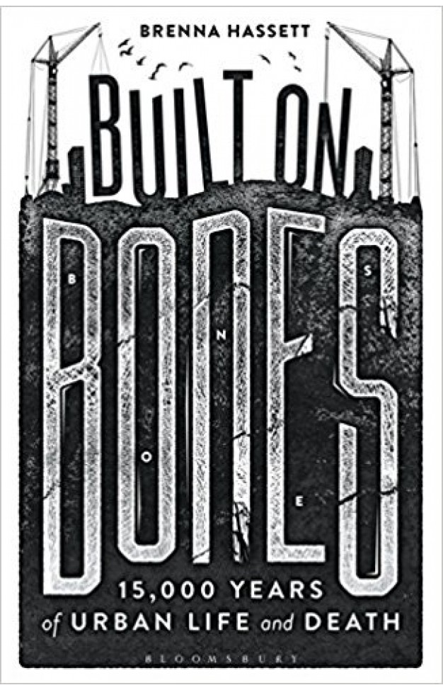 Built on Bones: 15,000 Years of Urban Life and Death