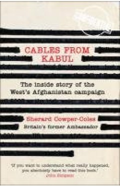 Cables from Kabul - Sherard Cowper-Coles