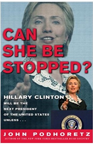 Can She Be Stopped?: Hillary Clinton Will Be the Next President of the United States Unless